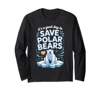 It's a Good Day to Save Polar Bears Arctic Wildlife Long Sleeve T-Shirt
