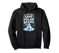 It's a Good Day to Save Polar Bears Arctic Wildlife Pullover Hoodie