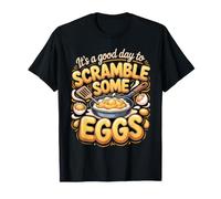 It's a Good Day to Scramble Some Eggs Breakfast T-Shirt