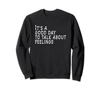 It's A Good Day To Talk About Feelings - Funny Gag Sweatshirt