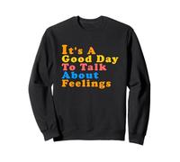 It's A Good Day To Talk About Feelings - Funny Gag Sweatshirt