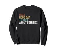 Its a good day to talk about feelings Sweatshirt