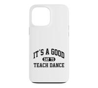 It's A Good Day To Teach Dance Instructor Case for iPhone 13 Pro Max