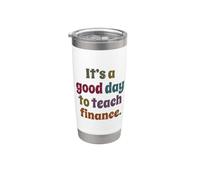 It's A Good Day to Teach Finance, Teacher Professor Stainless Steel Insulated Tumbler