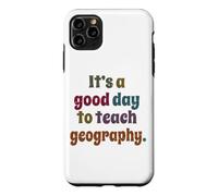 It's A Good Day To Teach Geography, Funny Geography Teacher Case for iPhone 11 Pro Max