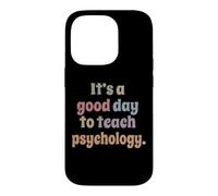 It's A Good Day To Teach Psychology, Teacher Funny Case for iPhone 14 Pro