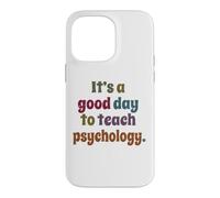 It's A Good Day To Teach Psychology, Teacher, Funny Case for iPhone 14 Pro Max
