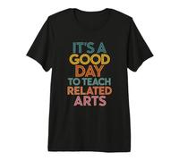 It's A Good Day to Teach Related Arts Premium T-Shirt
