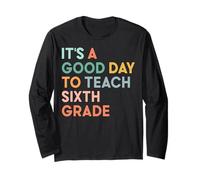 It's A Good Day To Teach Sixth Grade Team 1st Day of School Long Sleeve T-Shirt