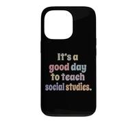 It's A Good Day To Teach Social Studies Funny Teacher Case for iPhone 13 Pro