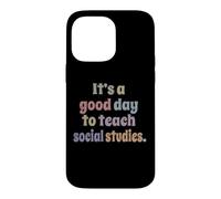 It's A Good Day To Teach Social Studies Funny Teacher Case for iPhone 14 Pro Max
