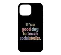 It's A Good Day To Teach Social Studies Funny Teacher Case for iPhone 16 Pro Max