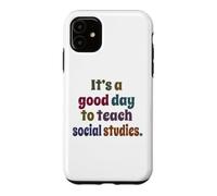 It's A Good Day To Teach Social Studies, Teacher Case for iPhone 11