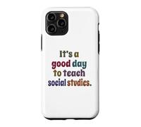 It's A Good Day To Teach Social Studies, Teacher Case for iPhone 11 Pro