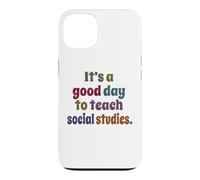 It's A Good Day To Teach Social Studies, Teacher Case for iPhone 13