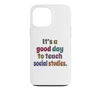 It's A Good Day To Teach Social Studies, Teacher Case for iPhone 13 Pro Max