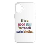 It's A Good Day To Teach Social Studies, Teacher Case for iPhone 16 Plus