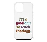 It's A Good Day To Teach Theology, Funny Theology Teacher Case for iPhone 12 Pro Max