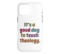 It's A Good Day To Teach Theology, Funny Theology Teacher Case for iPhone 16 Pro Max