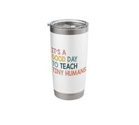 It's a Good Day to Teach Tiny Humans Funny Teachers Lovers Stainless Steel Insulated Tumbler