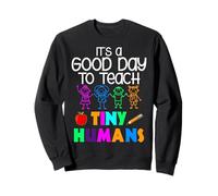 It's A Good Day To Teach Tiny Humans Kindergarten Teacher Sweatshirt