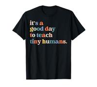 It's A Good Day to Teach Tiny Humans Kindergarten Teacher T-Shirt