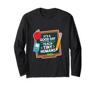 It's A Good Day to Teach Tiny Humans Long Sleeve T-Shirt