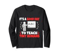 It's A Good Day to Teach Tiny Humans Long Sleeve T-Shirt