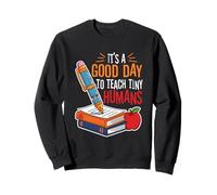 It's A Good Day To Teach Tiny Humans Sweatshirt