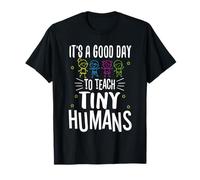 It's A Good Day To Teach Tiny Humans T-Shirt