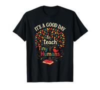 It's A Good Day to Teach Tiny Humans - Teacher Classroom T-Shirt