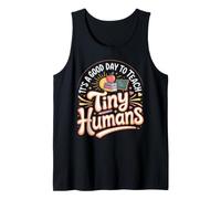 It's a Good Day to Teach Tiny Humans Teacher Classroom Tank Top