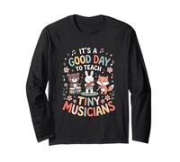 It's A Good Day to Teach Tiny Musicians Long Sleeve T-Shirt