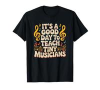 It's A Good Day to Teach Tiny Musicians, Music Teacher T-Shirt