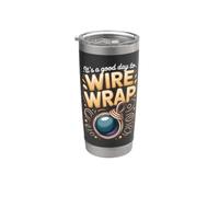 It's a Good Day to Wire Wrap Jewelry Making Wire Wrapping Stainless Steel Insulated Tumbler