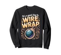 It's a Good Day to Wire Wrap Jewelry Making Wire Wrapping Sweatshirt