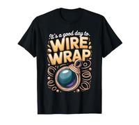 It's a Good Day to Wire Wrap Jewelry Making Wire Wrapping T-Shirt