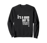 It's a Good Day to Write Writers Encouragement Sweatshirt