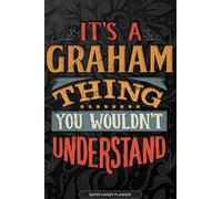 It's A Graham Thing You Wouldn't Understand: Graham Name Planner With Notebook Journal Calendar Personal Goals Password Manager & Much More, Perfect Gift For Graham