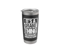 It's A Grant Thing You Wouldn't Understand - First Name Stainless Steel Insulated Tumbler
