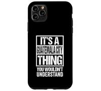 It's A Guatemala City Thing You Wouldn't Understand Chapín Case for iPhone 11 Pro Max