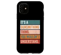 It's A Gunsmithing Thing Funny Gunsmith Case for iPhone 11