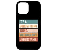 It's A Gunsmithing Thing Funny Gunsmith Case for iPhone 12 Pro Max