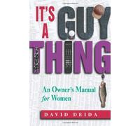 [It's a Guy Thing: An Owner's Manual for Women] [By: David Deida] [March, 2019]