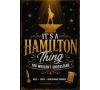 It's A Hamilton Thing You Wouldn't Understand: Hamilton Musical Fan Gift Journal for Broadway Lovers & Theatre Fans: Lined notebook with 120 pages 6*9 inch to Write