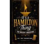 It's A Hamilton Thing You Wouldn't Understand: Hamilton Musical Fan Gift Journal for Broadway Lovers & Theatre Fans: Lined notebook with 160 pages 6*9 inch to Write