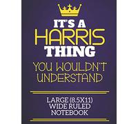 It's A Harris Thing You Wouldn't Understand Large (8.5x11) Wide Ruled Notebook: Show you care with our personalised family member books, a perfect way ... books are ideal for all the family to enjoy.