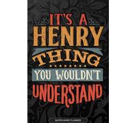 It's A Henry Thing You Wouldn't Understand: Henry Name Planner With Notebook Journal Calendar Personal Goals Password Manager & Much More, Perfect Gift For Henry