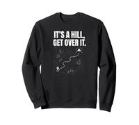 Its A Hill Get Over It Hiking Mountain Adventure Outdoors Sweatshirt