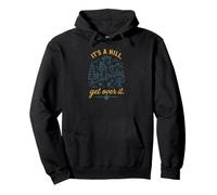 Its A Hill Get Over It Hiking Mountain Trail Outdoors Pullover Hoodie